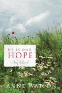 He Is Our Hope: A Daily Devotional di Anne Watson edito da FITTING WORDS
