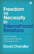 Freedom vs Necessity in International Relations di David Chandler edito da Zed Books Ltd