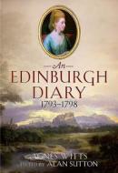 Edinburgh Diary 1793 1798 di Agnes Witts edito da Fonthill Media