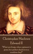 Christopher Marlowe - Edward II: "What are kings, when regiment is gone, but perfect shadows in a sunshine day?" di Christopher Marlowe edito da LIGHTNING SOURCE INC
