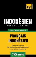 Vocabulaire Français-Indonésien Pour l'Autoformation - 7000 Mots Les Plus Courants di Andrey Taranov edito da T&P BOOKS