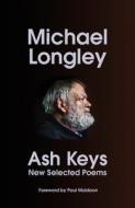 Ash Keys: New Selected Poems di Michael Longley edito da Vintage Publishing