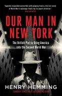 Our Man in New York di Henry Hemming edito da Quercus Publishing Plc