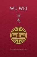 Wu Wei - Le Tao, l'Art, l'Amour d'après Lao Tse di Henri Borel edito da Discovery Publisher