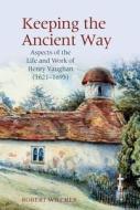 Keeping The Ancient Way di Robert Wilcher edito da Liverpool University Press