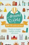 Around the World in 100 Wordsearch: Puzzles to Inspire a Globe-Trotting Adventure di Eric Saunders edito da ARCTURUS PUB