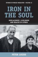 Iron in the Soul: Displacement, Livelihood and Health in Cyprus di Peter Loizos edito da BERGHAHN BOOKS INC