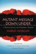 Mutant Message Down Under di Marlo Morgan edito da Harper Collins Publ. UK