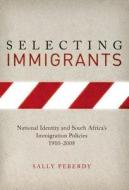 Selecting Immigrants di Sally Peberdy edito da Wits University Press