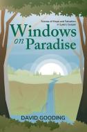 Windows on Paradise: Scenes of Hope and Salvation in the Gospel of Luke di David W. Gooding edito da MYRTLEFIELD HOUSE