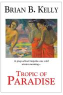 Tropic of Paradise di Brian B. Kelly edito da iBooks