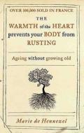 The Warmth Of The Heart Prevents Your Body From Rusting di Marie de Hennezel edito da Pan Macmillan