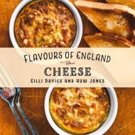 Flavours Of England Cheese di GILLI DAVIES edito da Graffeg