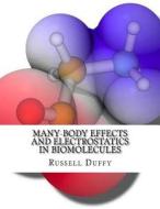Many-Body Effects and Electrostatics in Biomolecules di Russell Duffy edito da Createspace Independent Publishing Platform