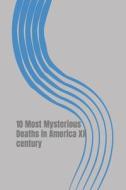 10 Most Mysterious Deaths in America XX Century: Disappearances and Murders That Shook America Then di Jin Schofield edito da Createspace Independent Publishing Platform