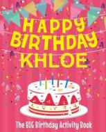 Happy Birthday Khloe - The Big Birthday Activity Book: (personalized Children's Activity Book) di Birthdaydr edito da Createspace Independent Publishing Platform