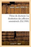 Th se de Doctorat. La Destitution Des Officiers Minist riels di Sabail-L edito da Hachette Livre - BNF