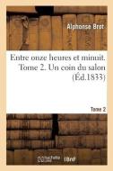 Entre Onze Heures Et Minuit. Tome 2. Un Coin Du Salon di BROT-A edito da Hachette Livre - BNF