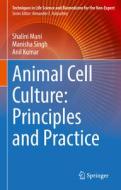 Animal Cell Culture: Principles and Practice di Shalini Mani, Anil Kumar, Manisha Singh edito da Springer International Publishing