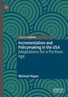 Incrementalism and Policymaking in the USA di Michael T. Hayes edito da Springer Nature Switzerland