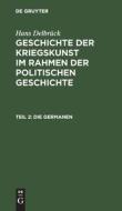 Geschichte der Kriegskunst im Rahmen der politischen Geschichte, Teil 2, Die Germanen di Hans Delbrück edito da De Gruyter