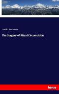 The Surgery of Ritual Circumcision di Jacob Snowman edito da hansebooks