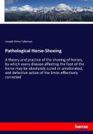Pathological Horse-Shoeing di Joseph Brine Coleman edito da hansebooks