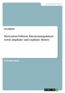 Motivation-Volition, Emotionsregulation sowie implizite und explizite Motive di Lisa Muller edito da GRIN Verlag