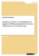 Qualitative Analyse von Erfolgsfaktoren digitaler B2B-Handelsplattformen für den Markteintritt von Food Start-ups di Kerstin Drazkiewicz edito da GRIN Verlag