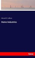 Home Industries di Edward R. Sullivan edito da hansebooks