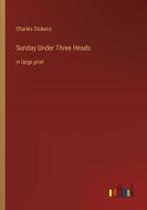 Sunday Under Three Heads di Charles Dickens edito da Outlook Verlag