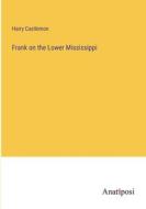 Frank on the Lower Mississippi di Harry Castlemon edito da Anatiposi Verlag