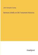 Sermons chiefly on Old Testament Histories di John Hampden Gurney edito da Anatiposi Verlag