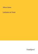 Lectures on Fever di William Stokes edito da Anatiposi Verlag