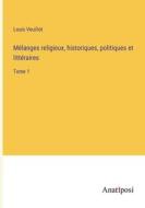 Mélanges religieux, historiques, politiques et littéraires di Louis Veuillot edito da Anatiposi Verlag