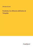 Paraboles; Ou réflexions édifiantes de Théophile di Christian Scriver edito da Anatiposi Verlag