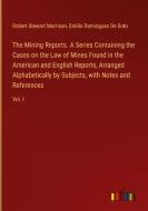 The Mining Reports. A Series Containing the Cases on the Law of Mines Found in the American and English Reports, Arranged Alphabetically by Subjects,  di Robert Stewart Morrison, Emilio Dominguez De Soto edito da Outlook Verlag