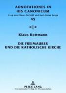 Die Freimaurer und die katholische Kirche di Klaus Kottmann edito da Lang, Peter GmbH