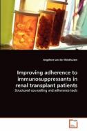 Improving adherence to immunosuppressants in renal transplant patients di Angelene van der Westhuizen edito da VDM Verlag