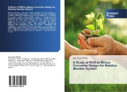 A Study Of Rns-to-binary Converter Design For Residue Number System di Yuan-Ching Kuo edito da Scholars' Press