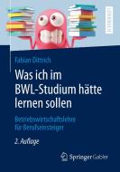 Was ich im BWL-Studium hätte lernen sollen di Fabian Dittrich edito da Springer-Verlag GmbH