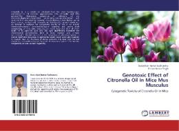 Genotoxic Effect of Citronella Oil in Mice Mus Musculus di Sudarshan Kumar Sudhanshu, Kishor Kumar Singh edito da LAP Lambert Academic Publishing