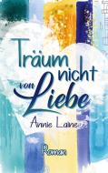 Träum nicht von Liebe di Annie Laine edito da Books on Demand