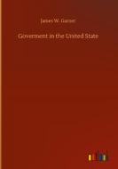 Goverment in the United State di James W. Garner edito da Outlook Verlag