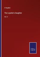 The Loyalist's Daughter di A Royalist edito da Salzwasser-Verlag