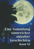 Eine Sammlung sinnreicher okkulter Geschichten di Johannes H. von Hohenstätten edito da Books on Demand