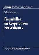 Finanzhilfen im kooperativen Föderalismus di Stefan Huckemann edito da Deutscher Universitätsvlg