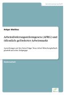 Arbeitsförderungsreformgesetz (AFRG) und öffentlich geförderter Arbeitsmarkt di Holger Matthes edito da Diplom.de