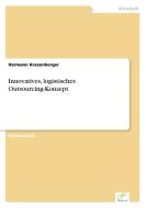 Innovatives, logistisches Outsourcing-Konzept di Hermann Kraxenberger edito da Diplom.de