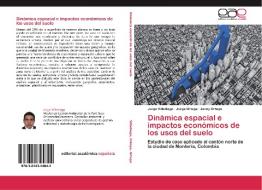 Dinámica espacial e impactos económicos de los usos del suelo di Jorge Villadiego, Jorge Ortega, Jenny Ortega edito da EAE